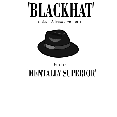 Black Hat is Such a Negative Term, I Prefer Mentally Superior
