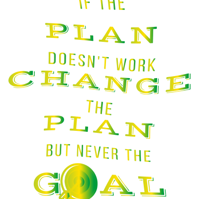 If The Plan Doesn't Work Change The Plan Not Goal Green and Yellow
