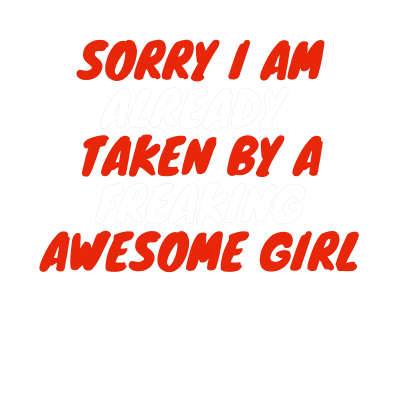 Freaking Awesome Girl - Sorry I Am Already Taken