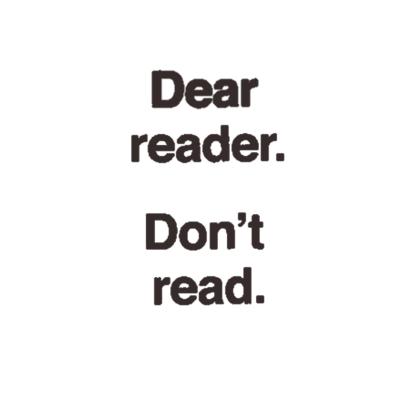Dear Reader Don´t Read, Dear Reader Dont Read