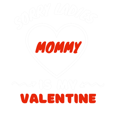 Sorry Ladies Mommy Is My Valentine - Happy Valentines day love Hearts (2021)Copy of My cat is my valentine - Happy Valentines day love Hearts (2021)