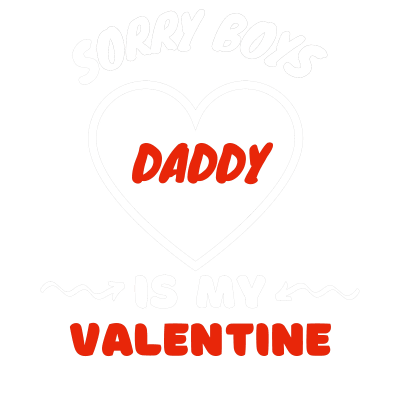 Sorry Boys Daddy Is My Valentine - Happy Valentines day love Hearts (2021)