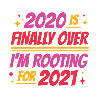 2020 Is Finally Over I'm Rooting For 2021