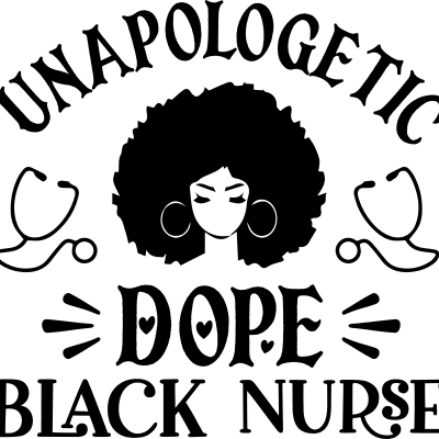 Unapologetic Dope Black Nurse