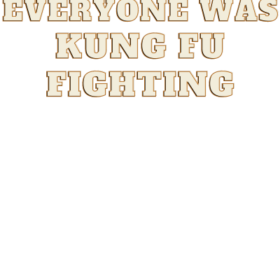 Surely Not Everybody Was Kung Fu Fighting