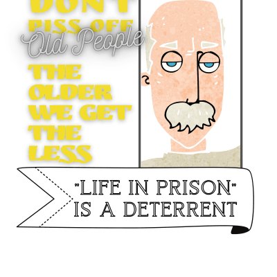 DON'T PISS OFF OLD PEOPLE