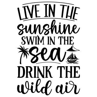 Live in the Sunshine Swim in the Sea Drink the Wild Air