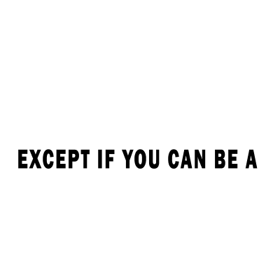 always be yourself unless if you can be a buffalo then always be a bufallo