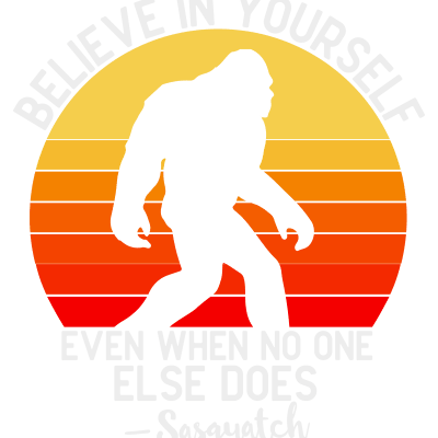 Believe In Yourself Bigfoot Motivation