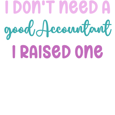 I don't need a good accountant I raised one