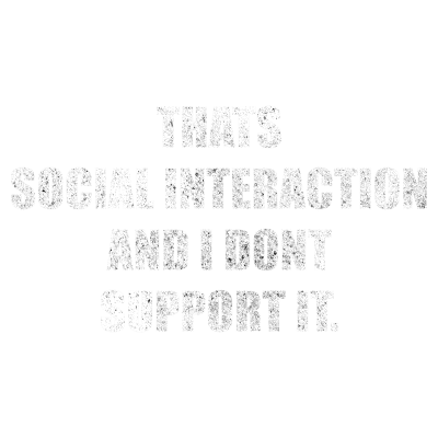 That's Social Interaction And I Don't Support It - Grunge