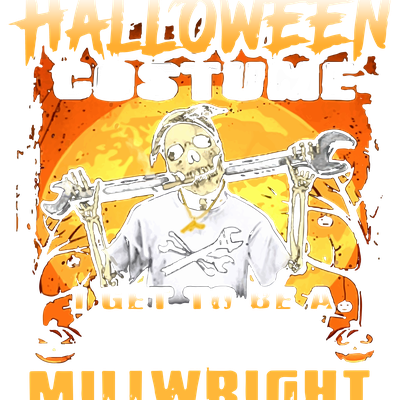 i do not need a halloween costume i get to be a scary millwright all year  long halloween hip hop