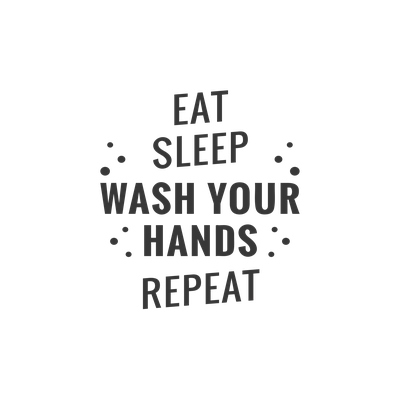 Eat Sleep Wash Your Hands Repeat