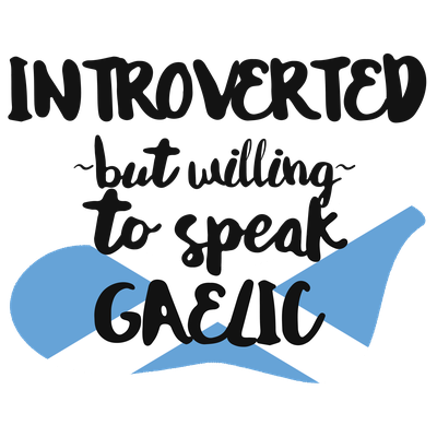 Introverted But Willing to Speak Gaelic