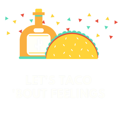 Let's Taco 'bout Feelings