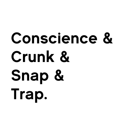 Conscience and Crunk and Snap and Trap. - Southern Hip Hop