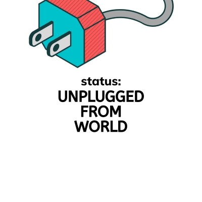 Status : Unplugged From The World