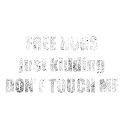 Free Hugs Just Kidding Don't Touch Me - Grunge