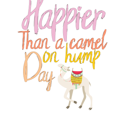 Funny Happier Than A Camel On Hump Day