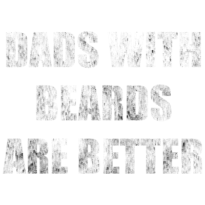 Dads With Beards Are Better - Grunge
