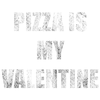 Pizza Is My Valentine - Grunge