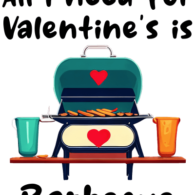 All I need for Valentine's day is barbecue, funny design about food