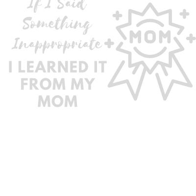 I Learned It From My Mom