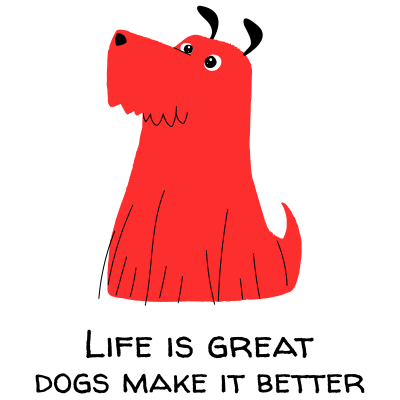 Life is great , dogs make it better