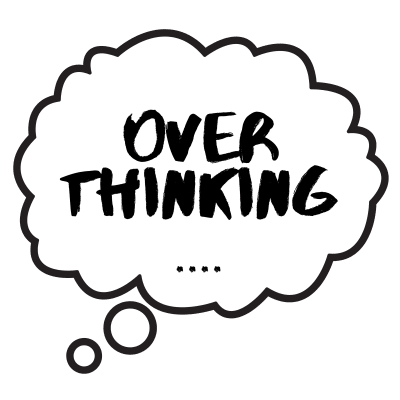 Over Thinking