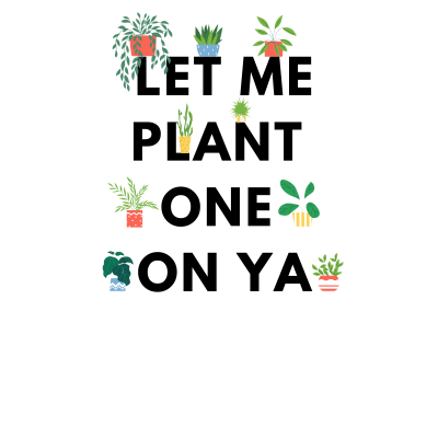Let me plant one on ya